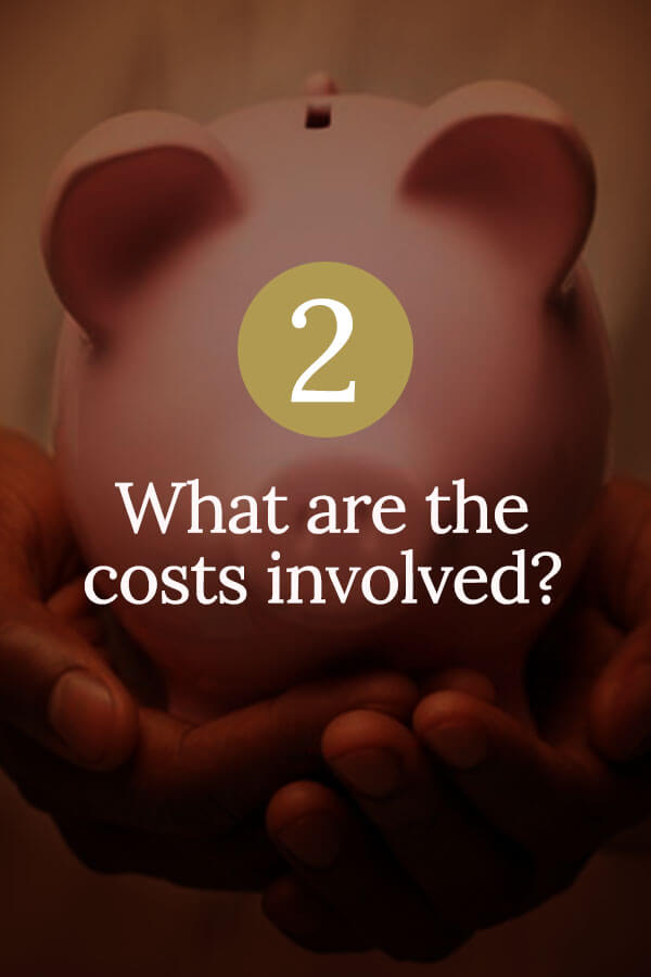 Step 2: What are the costs involved?