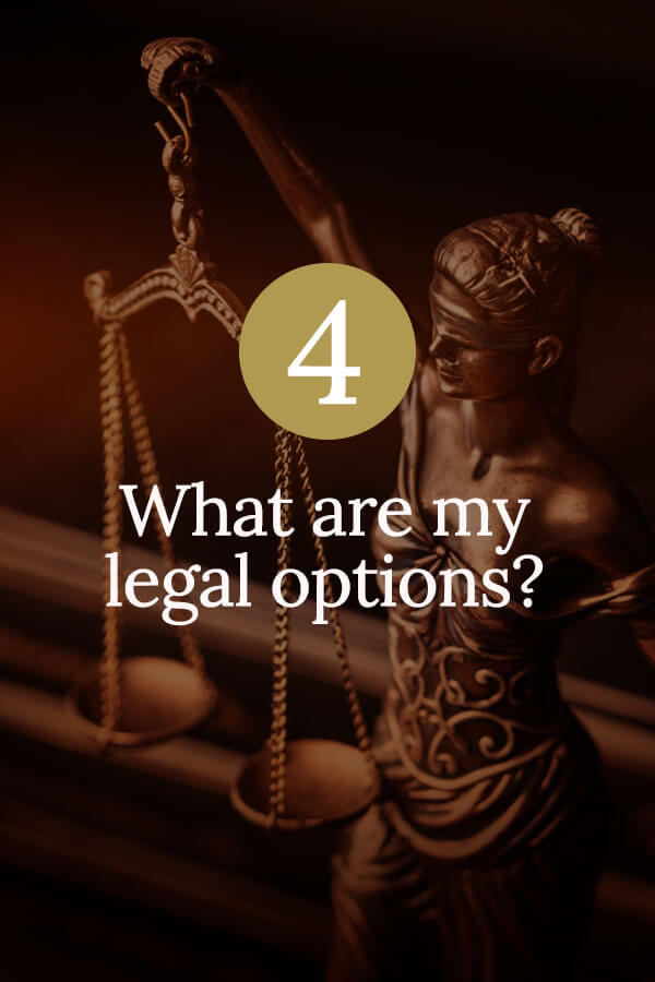 Step 4: What are my legal options?
